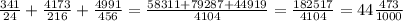 \frac{341}{24} + \frac{4173}{216} + \frac{4991}{456} = \frac{58311 + 79287 + 44919}{4104} = \frac{182517}{4104} = 44\frac{473}{1000}