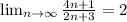 \lim_{n\to\infty}\frac{4n+1}{2n+3}=2