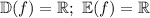 \mathbb{D}(f)=\mathbb{R}; \ \mathbb{E}(f)=\mathbb{R}