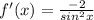 f'(x) = \frac{-2}{ sin^{2} x}