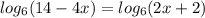 log _{6} (14-4x)=log _{6} (2x+2)