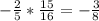 -\frac{2}{5}* \frac{15}{16} =- \frac{3}{8}