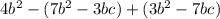 4b^{2} -(7 b^{2} -3bc)+( 3b^{2} -7bc)