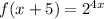 f(x+5)=2^{4x}