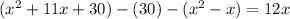 (x^2+11x+30)-(30)-(x^2-x)=12x