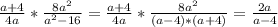 \frac{a+4}{4a}* \frac{8a^2}{a^2-16} = \frac{a+4}{4a}* \frac{8a^2}{(a-4)*(a+4)}=\frac{2a}{a-4}