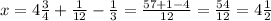 x = 4 \frac{3}{4} + \frac{1}{12} - \frac{1}{3} = \frac{57+1-4}{12} = \frac{54}{12} = 4 \frac{1}{2}