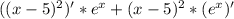 ((x-5)^2)'*e^x+(x-5)^2*(e^x)'