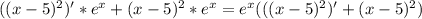 ((x-5)^2)'*e^x+(x-5)^2*e^x=e^x(((x-5)^2)'+(x-5)^2)