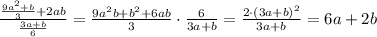 \frac{ \frac{9a^2+b}{3}+2ab }{ \frac{3a+b}{6} }= \frac{9a^2b+b^2+6ab}{3}\cdot \frac{6}{3a+b}= \frac{2 \cdot(3a+b)^2}{3a+b}=6a+2b