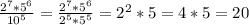 \frac{2^{7} *5^{6} }{10^{5} } = \frac{2^{7} *5^{6} }{2^{5}*5^{5} } = 2^{2} *5=4*5=20