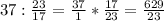 37: \frac{23}{17}= \frac{37}{1}*\frac{17}{23}= \frac{629}{23}