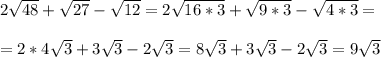 2\sqrt{48}+\sqrt{27}-\sqrt{12}=2 \sqrt{16*3}+ \sqrt{9*3}- \sqrt{4*3}=\\\\= 2*4 \sqrt{3}+3 \sqrt{3}-2 \sqrt{3}= 8\sqrt{3}+3 \sqrt{3}-2 \sqrt{3}=9 \sqrt{3}