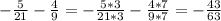 - \frac{5}{21}- \frac{4}{9} =- \frac{5*3}{21*3} - \frac{4*7}{9*7} =- \frac{43}{63}