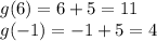 g(6)=6+5=11 \\ g(-1)=-1+5=4