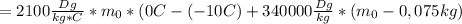 =2100 \frac{Dg}{kg*C}*m_0*(0C-(-10C)+ 340000 \frac{Dg}{kg}*(m_0-0,075kg)