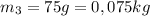 m_3=75g=0,075kg