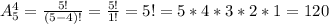 A_5^4= \frac{5!}{(5-4)!}= \frac{5!}{1!}=5!=5*4*3*2*1=120