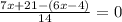 \frac{7x+21-(6x-4)}{14} =0