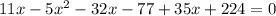 11x-5x^2-32x-77+35x+224=0