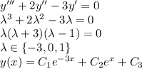 y'''+2y''-3y'=0\\&#10;\lambda^3+2\lambda^2-3\lambda=0\\&#10;\lambda(\lambda+3)(\lambda-1)=0\\&#10;\lambda\in\{-3,0,1\}\\&#10;y(x)=C_1e^{-3x}+C_2e^x+C_3