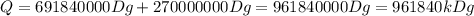 Q=691840000Dg+270000000Dg=961840000Dg=961840kDg