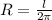 R= \frac{l}{2 \pi }