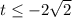 t \leq -2 \sqrt{2}