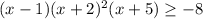 (x-1)(x+2)^{2}(x+5) \geq -8