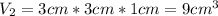 V_2=3cm*3cm*1cm=9cm^3