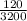 \frac{120}{3200}