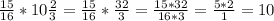 \frac{15}{16}*10 \frac{2}{3}=\frac{15}{16}*\frac{32}{3}=\frac{15*32}{16*3}=\frac{5*2}{1}=10