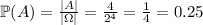 \mathbb{P}(A)=\frac{|A|}{|\Omega|}=\frac{4}{2^4}=\frac{1}{4}=0.25