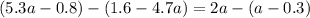 (5.3a-0.8)-(1.6-4.7a)=2a-(a-0.3)