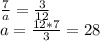 \frac{7}{a} = \frac{3}{12} \\ a= \frac{12*7}{3} =28