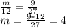 \frac{m}{12} = \frac{9}{27} \\ m= \frac{9*12}{27} =4