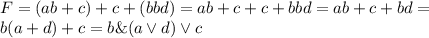 F=(ab+c)+c+(bbd)=ab+c+c+bbd=ab+c+bd= \\ b(a+d)+c=b\&(a\lor d)\lor c