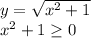 y= \sqrt{x^2+1}\\x^2+1 \geq 0