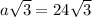 a \sqrt{3} =24 \sqrt{3}