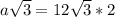 a \sqrt{3} =12 \sqrt{3} *2