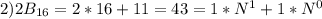 2)2B_{16}=2*16+11=43=1*N^{1}+1*N^{0}