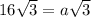 16\sqrt{3} =a\sqrt{3}