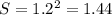 S= 1.2^{2}=1.44