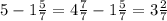 5-1 \frac{5}{7}= 4 \frac{7}{7}-1 \frac{5}{7}=3 \frac{2}{7}