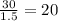 \frac{30}{1.5} = 20