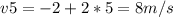 v{5} =-2+2*5=8m/s