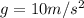 g=10m/s ^{2}