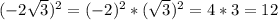 (-2 \sqrt{3})^2=(-2)^2*( \sqrt{3})^2=4*3=12