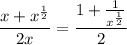 \displaystyle\frac{x+x^\frac{1}{2}}{2x}=\frac{1+\frac{1}{x^\frac{1}{2}}}{2}