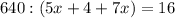 640:(5x+4+7x)=16